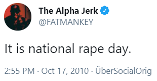 The Alpha Jerk @FATMANKEY It is national r--- day. 2:55 PM · Oct 17, 2010 · ÜberSocialOrig