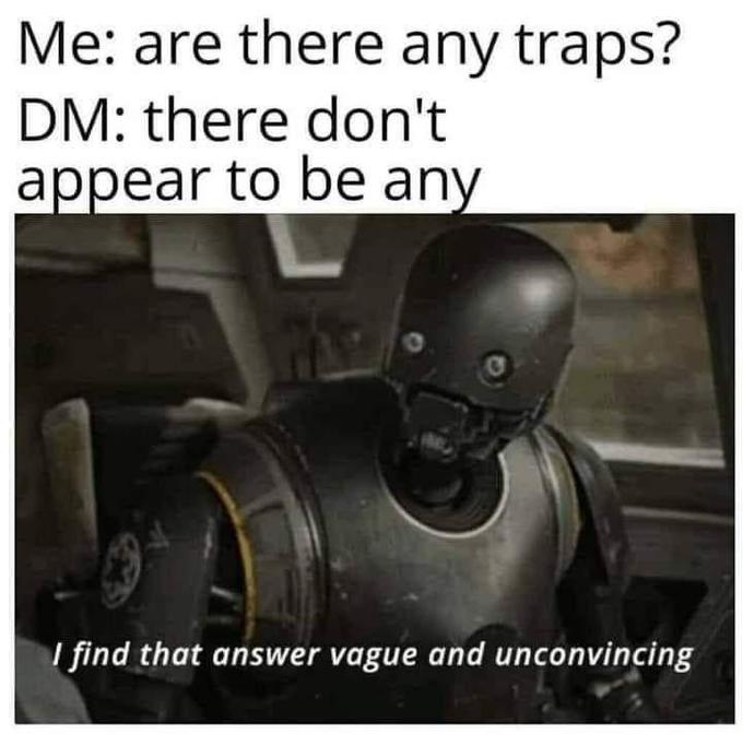 Me: are there any traps? DM: there don't appear to be any I find that answer vague and unconvincing