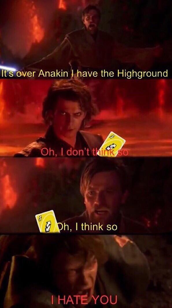 It's over Anakin I have the Highground Oh, I don't think so E Oh, I think so I HATE YOU