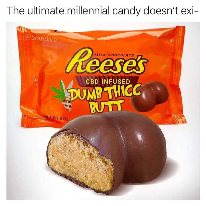 The ultimate millennial candy doesn't exi- @brandfire Reeses MILK CHOCOLATE CBD INFUSED DUMB THICC BUTT NET WT 6 OZ