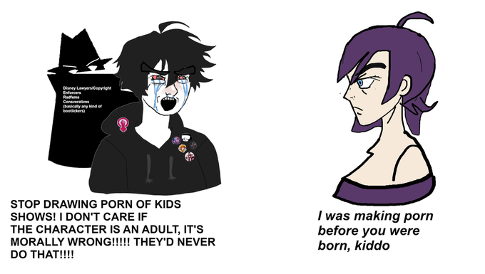 STOP DRAWING P--- OF KIDS SHOWS! I DO NOT CARE IF THE CHARACTER IS AN ADULT IT IS MORALLY WRONG! THEY WOULD NEVER DO THAT
i was making p--- before you were born, kiddo