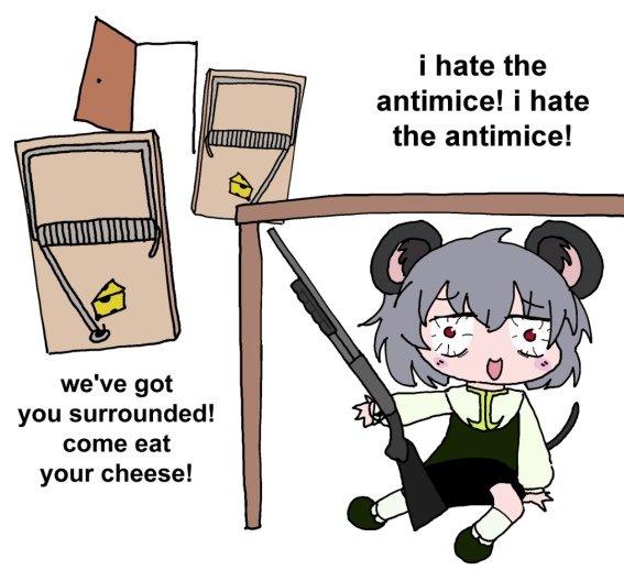 i hate the antimice! i hate the antimice! we've got you surrounded! come eat your cheese!