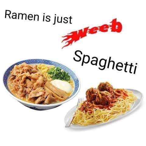 Ramen is just Weeb Spaghetti