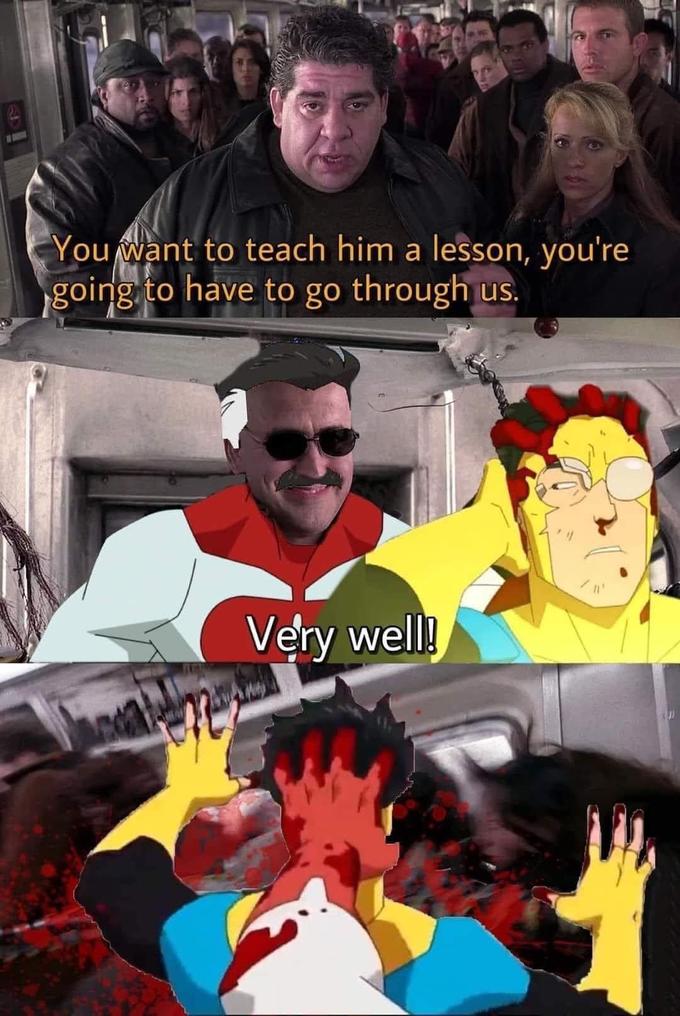 You want to teach him a lesson, you're going to have to go through us. Very well!
