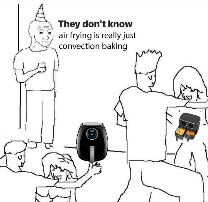 They don't know air frying is really just convection baking 400