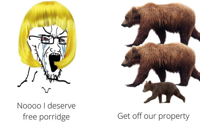 Noo0o I deserve free porridge Get off our property