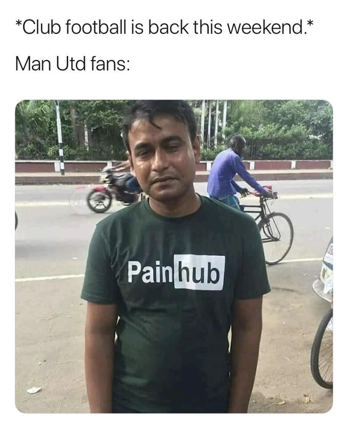 *Club football is back this weekend.* Man Utd fans: Pain hub