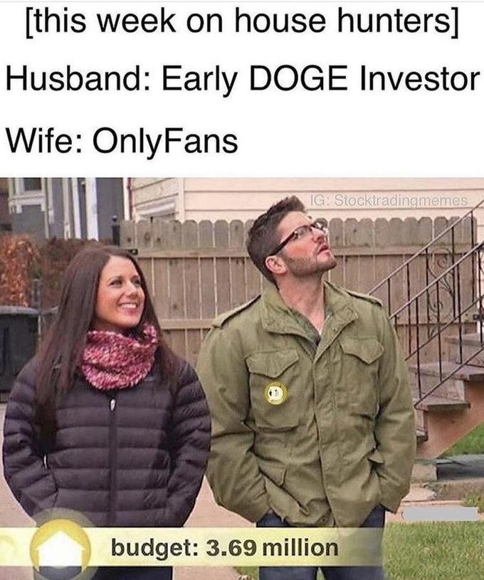 [this week on house hunters] Husband: Early DOGE Investor Wife: OnlyFans IG: Stocktradingmemes budget: 3.69 million