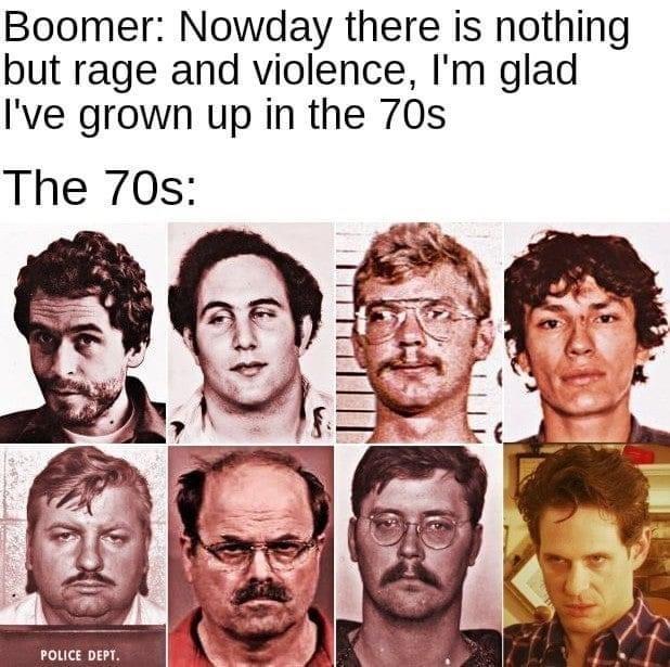 Boomer: Nowday there is nothing but rage and violence, I'm glad I've grown up in the 70s The 70s: POLICE DEPT.