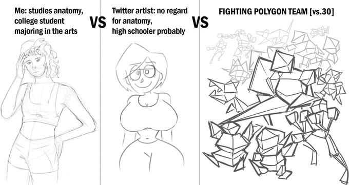 Me: studies anatomy, Twitter artist: no regard VS for anatomy, high schooler probably FIGHTING POLYGON TEAM [vs.30] college student majoring in the arts Vs