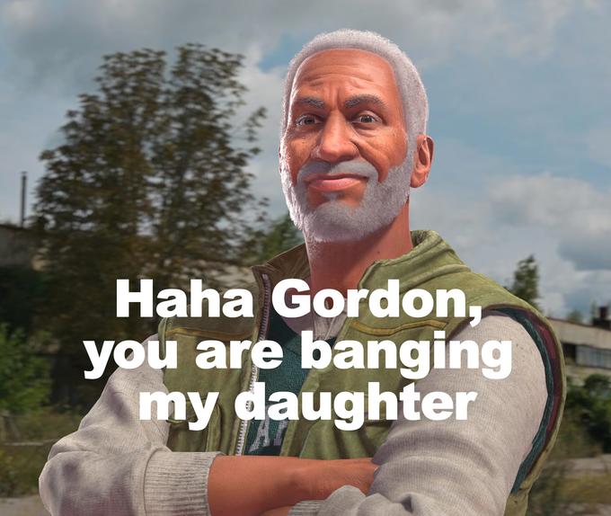 Haha Gordon, you are banging my daughter