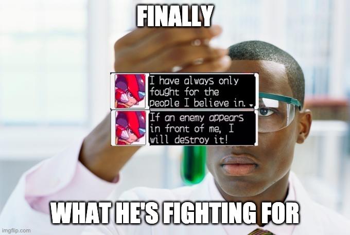 FINALLY I have always only fought for the people I believe in. If an enemy appears in front of me, I will destroy it! WHAT HES FIGHTING FOR imgflip.com