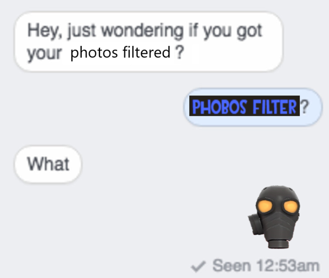 Hey, just wondering if you got your photos filtered ? PHOBOS FILTER? What Seen 12:53am