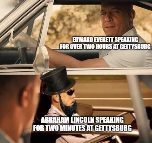 EDWARD EVERETT SPEAKING FOR OVER TWO HOURS AT GETTYSBURG ABRAHAM LINCOLN SPEAKING FOR TWO MINUTES AT GETTYSBURG