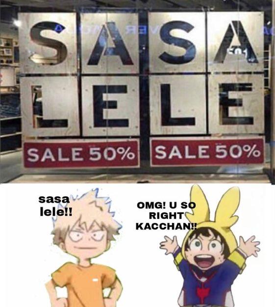 SASA LELE SALE 50% SALE 50% sasa lele!! OMG! U SO RIGHT KACCHAN!