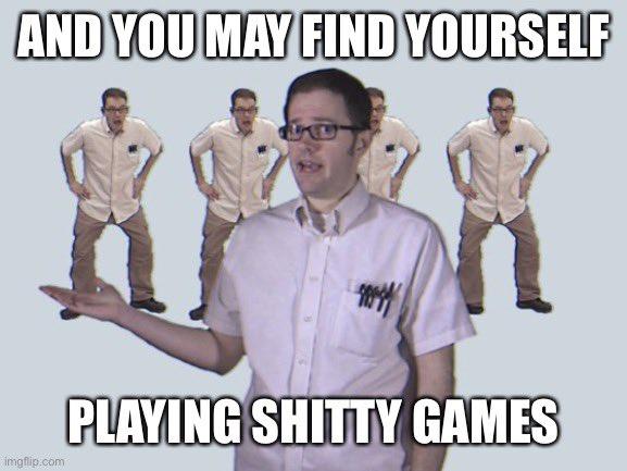 AND YOU MAY FIND YOURSELF PLAYING S----- GAMES imgflip.com