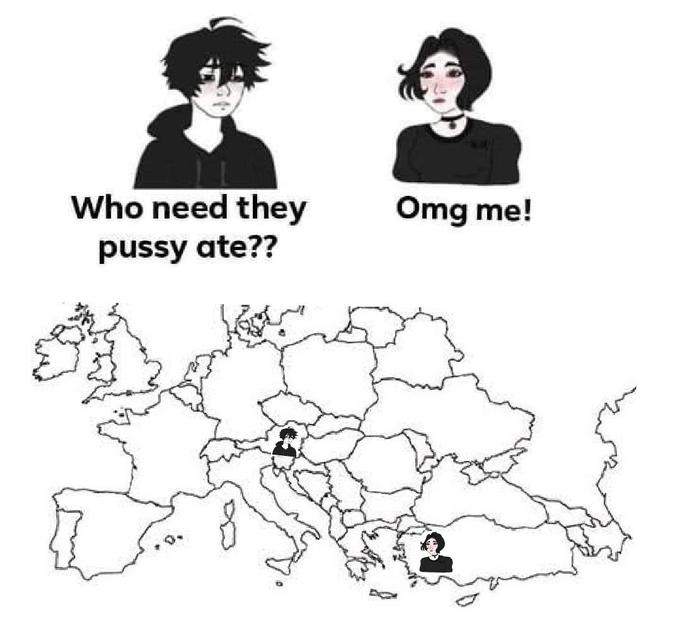 Who need they Omg me! p---- ate??