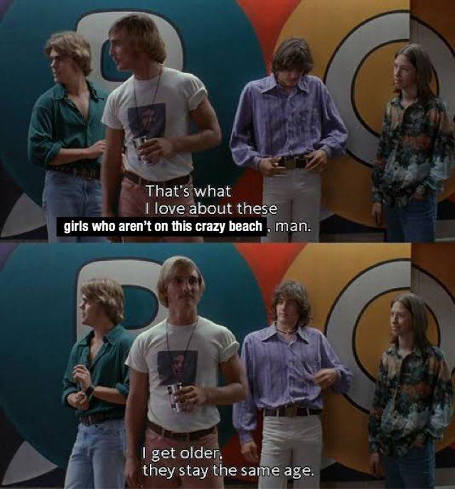 That's what I love about these girls who aren't on this crazy beach , man. I get older. they stay the same age.