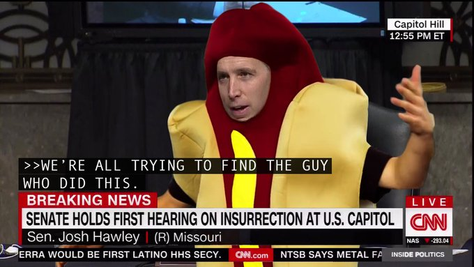 Сapitol Hill 12:55 PM ET >>WE'RE ALL TRYING T0 FIND THE GUY WHO DID THIS. BREAKING NEWS LIVE SENATE HOLDS FIRST HEARING ON INSURRECTION AT U.S. CAPITOL CNNI Sen. Josh Hawley | (R) Missouri NAS -293.04 ERRA WOULD BE FIRST LATINO HHS SECY. CN.com NTSB SAYS METAL FA INSIDE POLITICS