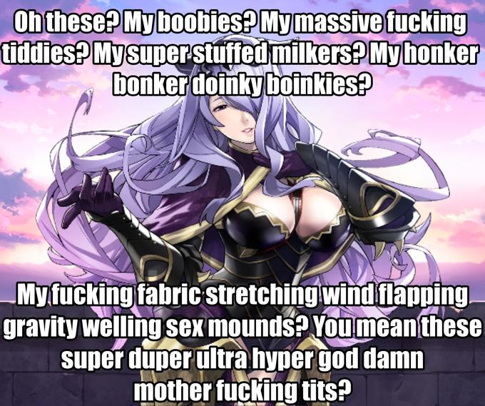 Oh these? My boobies? Mymassive f------ tiddies? Mysuperstuffed milkers? Myhonker bonker doinky boinkies? My f------ fabric stretching wind flapping gravity welling sex mounds? You mean these super duper ultra hyper god damn mother f------ t---?