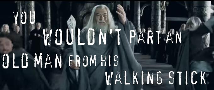 YOU VOOLON'T PARTAN OLO MAN FROM RIS YALKING STICK