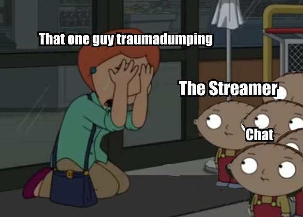 That one guy traumadumping The Streamer Chat