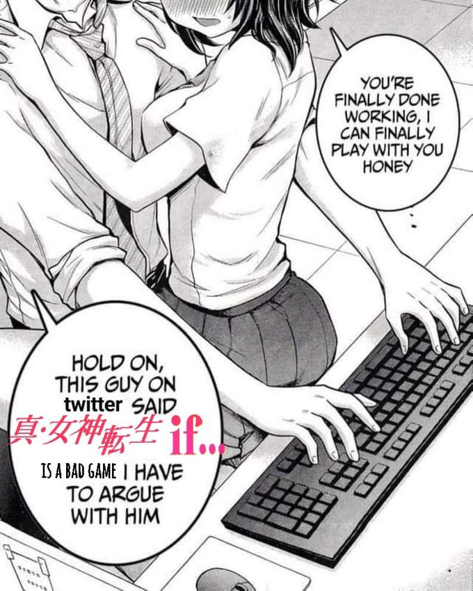YOU'RE FINALLY DONE WORKING, I CAN FINALLY PLAY WITH YOU HONEY HOLD ON, THIS GUY ON twitter SAID 真女神転生if. IS A BAD GAME I HAVE TO ARGUE WITH HIM ク