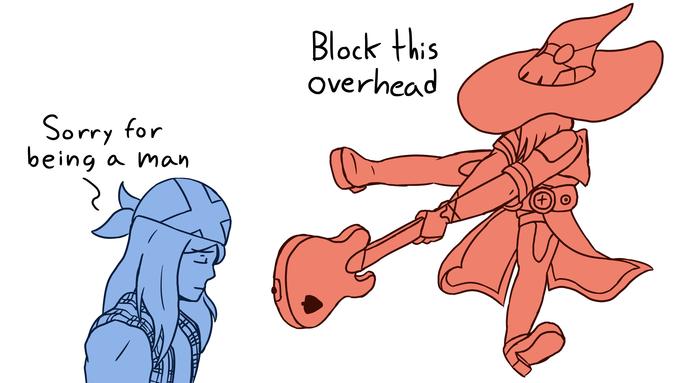 Block this overhead Sorry for being a man