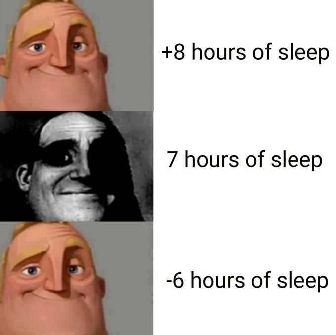 +8 hours of sleep 7 hours of sleep -6 hours of sleep