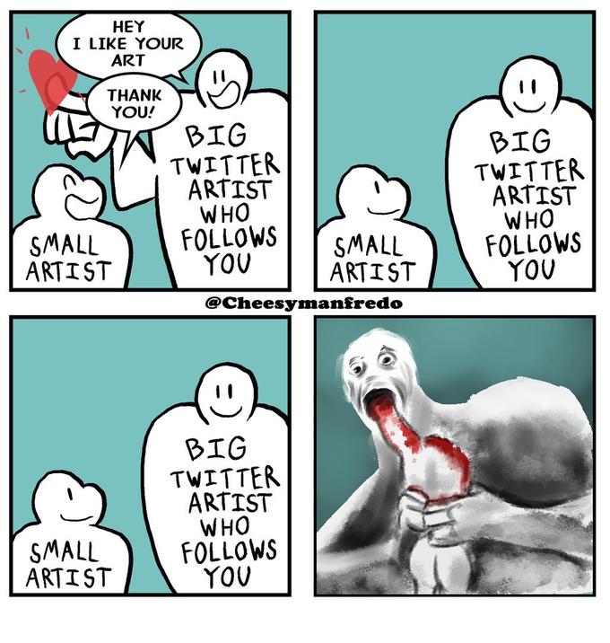 HEY I LIKE YOUR ART THANK YOU! BIG TWITTER ARTIST WHO FOLLOWS YOU BIG TWITTER ARTIST WHO FOLLOWS YOU SMALL ARTIST SMALL ARTIST @Cheesymanfredo BIG TWITTER ARTIST WHO FOLLOWS YOU SMALL ARTIST