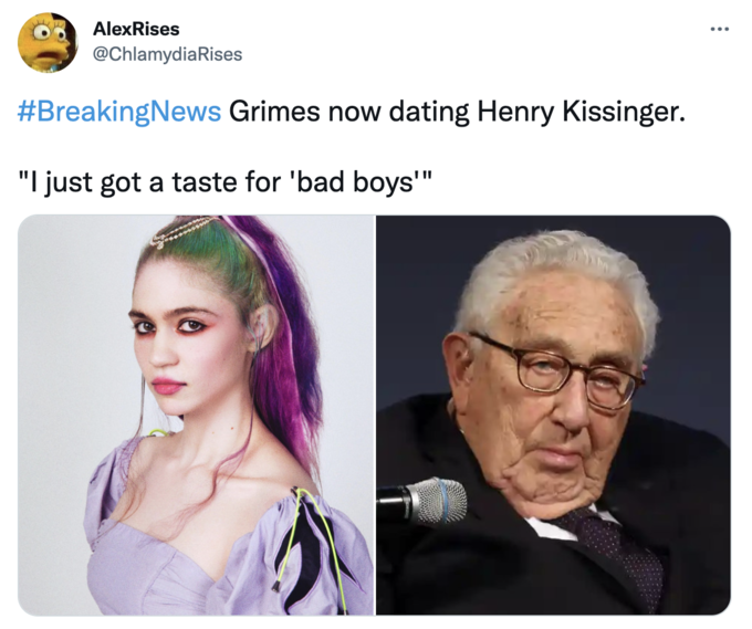 AlexRises ... @ChlamydiaRises #BreakingNews Grimes now dating Henry Kissinger. "I just got a taste for 'bad boys'"