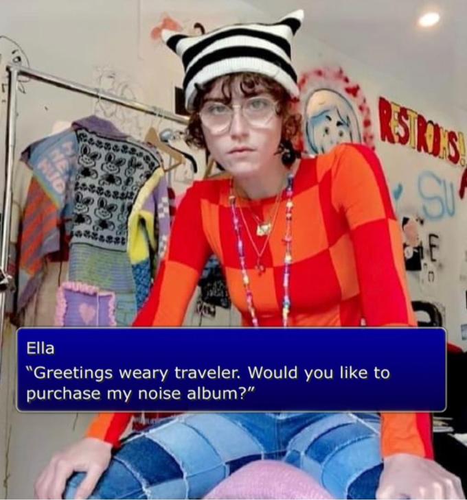 ASKIS "Greetings weary traveler. Would you like to purchase my noise album?" Ella NE