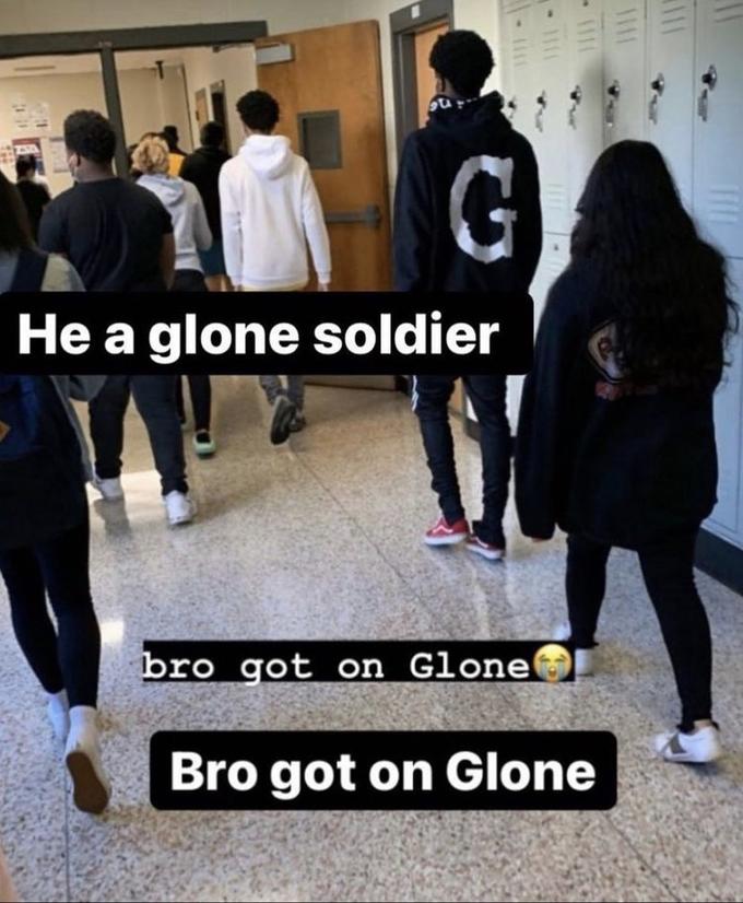G He a glone soldier bro got on Glone Bro got on Glone all