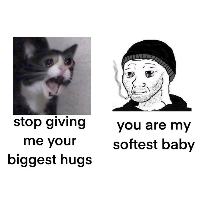 stop giving you are my softest baby me your biggest hugs