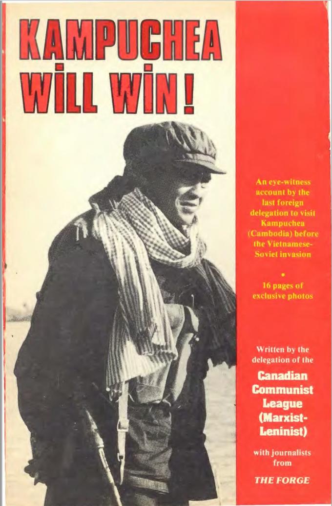 KAMPUCHEA WİLL WIN! An eye-witness account by the last foreign delegation to visit Kampuchea (Cambodia) before the Vietnamese- Soviet invasion 16 pages of exclusive photos Written by the delegation of the Canadian Communist League (Marxist- Leninist) with journalists from THE FORGE