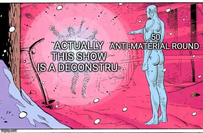 50 "ACTUALLY ANTI-MATERÍAL ROUND THIS SHOW ISA DECONSTRU-. imgflip.com