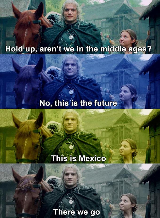 Hold up, aren't we in the middle ages? No, this is the future This is Mexico SWALLOWPOSTING There we go