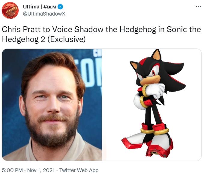 Ultima | #BLM @UltimaShadowX ... Chris Pratt to Voice Shadow the Hedgehog in Sonic the Hedgehog 2 (Exclusive) 5:00 PM - Nov 1, 2021 · Twitter Web App