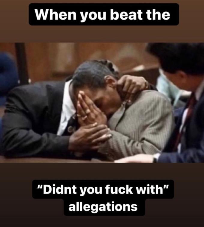 When you beat the "Didnt you f--- with" allegations