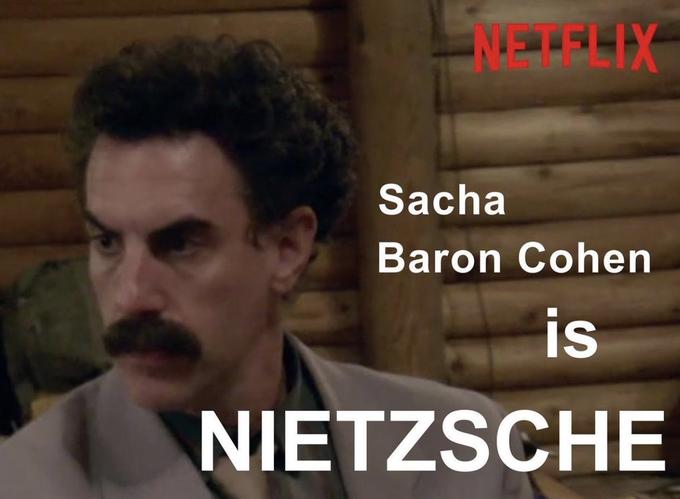 WETFLIX Sacha Baron Cohen is NIETZSCHE