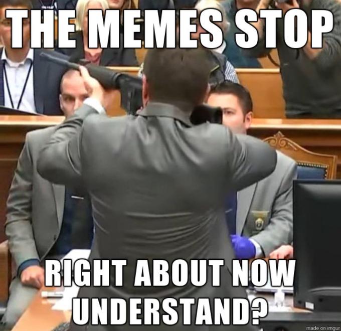 THE MEMES STOP RIGHT ABOUT NOW UNDERSTAND? made on imgur