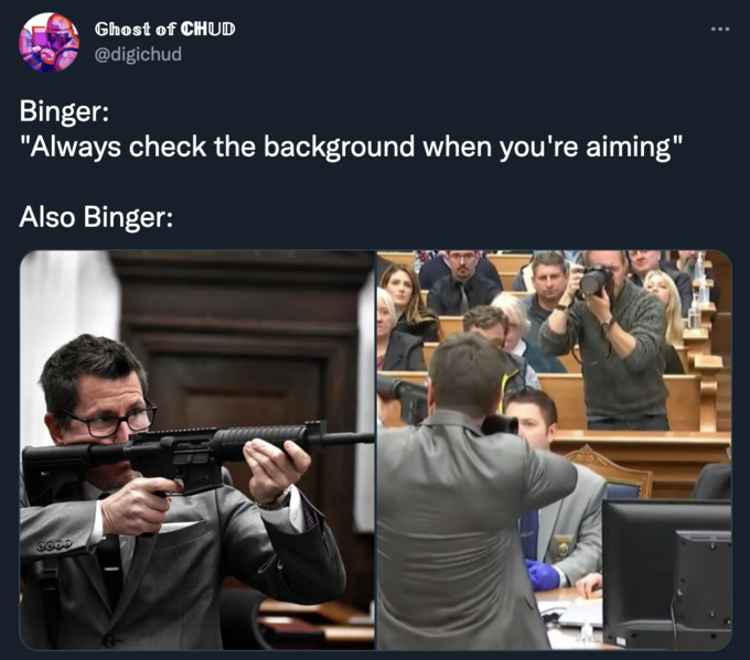 Ghost of CHUD @digichud Binger: "Always check the background when you're aiming" Also Binger: