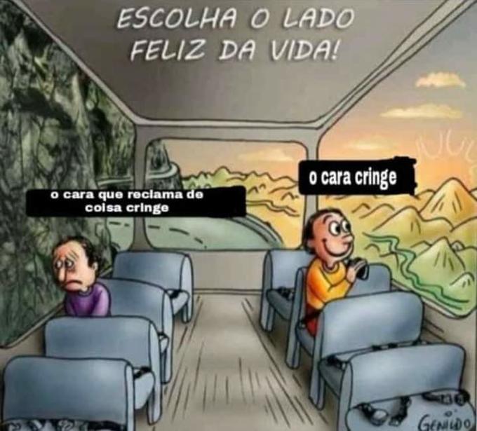 ESCOLHA O LADO FELIZ DA VIDA! o cara cringe o cara que reclama de colsa cringe GENDO