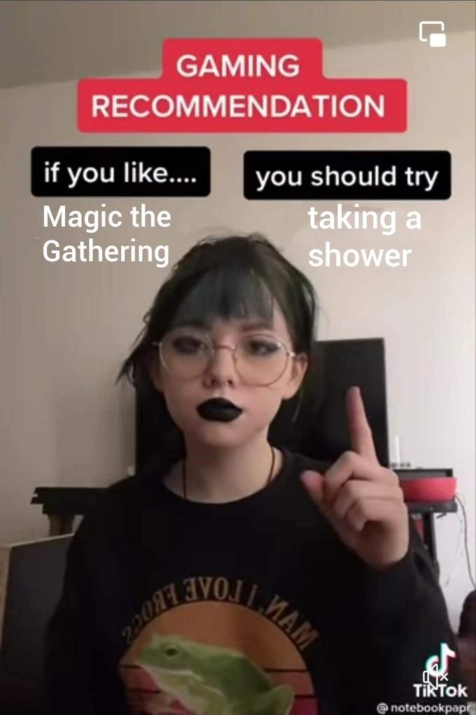 GAMING RECOMMENDATION if you like. you should try Magic the Gathering taking a shower I TOAE MAM 29087 TOkאT notebookpap