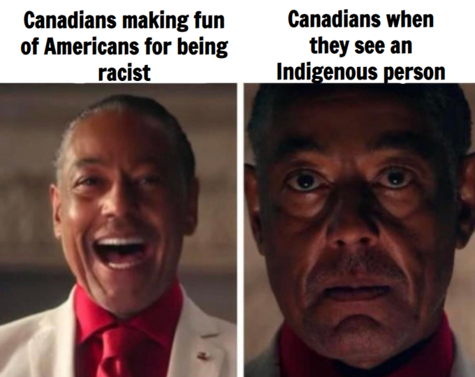 Canadians making fun of Americans for being racist Canadians when they see an Indigenous person