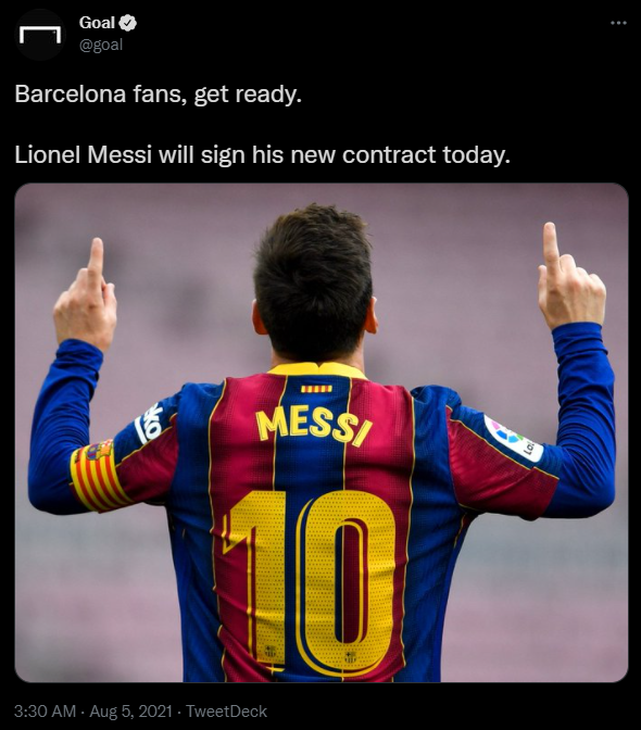 Goal @goal Barcelona fans, get ready. Lionel Messi will sign his new contract today. 16 MESSI 10/ 3:30 AM - Aug 5, 2021 - TweetDeck