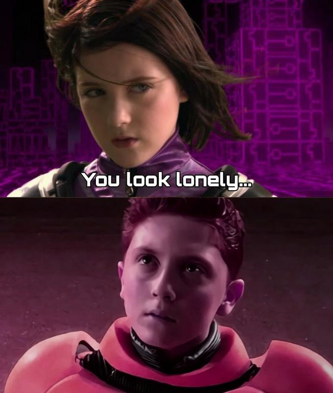 40 You look lonely.