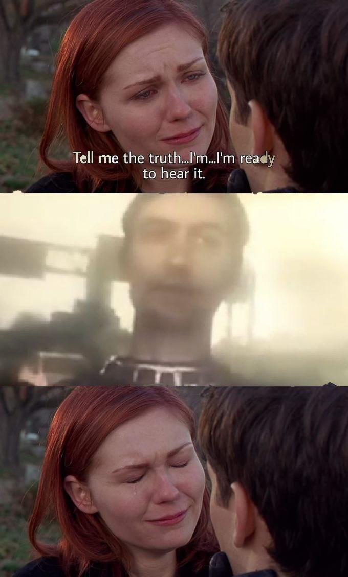 Tell me the truth.I'm.I'm ready to hear it.