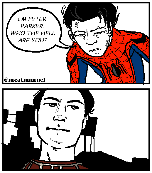 I'M PETER PARKER. WHO THE HELL ARE YOU? @meatmanuel