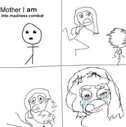 Mother I am into madness combat